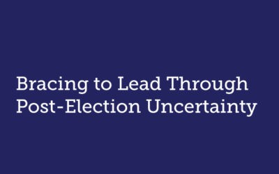 Bracing to Lead Through Post-Election Uncertainty