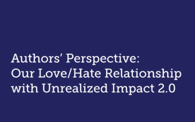 Authors’ Perspective:  Our Love/Hate Relationship with Unrealized Impact 2.0