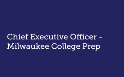 Chief Executive Officer  Milwaukee College Prep