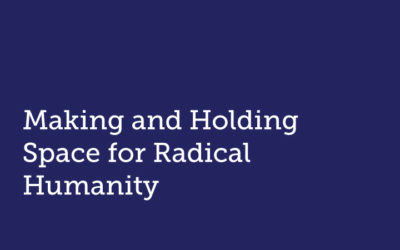 Making and holding space for Radical Humanity