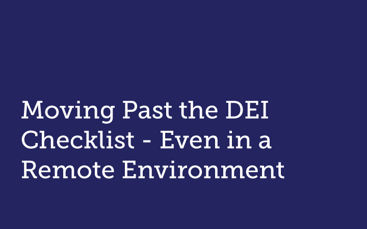 Moving Past the DEI Checklist – Even in a Remote Environment