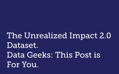 The Unrealized Impact 2.0 Dataset.Data Geeks: This Post is For You.